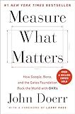Measure What Matters: How Google, Bono, and the Gates Foundation Rock the World with OKRs