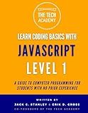 Learn Coding Basics in Hours With JavaScript Level 1: A Guide to Programming for Students With No Prior Experience (Learn Coding Basics With JavaScript)