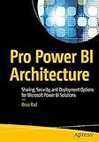 Pro Power BI Architecture: Sharing, Security, and Deployment Options for Microsoft Power BI Solutions