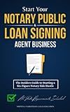 Start Your Notary Public & Loan Signing Agent Business: The Insiders Guide to Starting a Six-Figure Notary Side Hustle (All State Requirements Included)