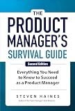 The Product Manager's Survival Guide, Second Edition: Everything You Need to Know to Succeed as a Product Manager