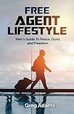 Free Agent Lifestyle: Men's Guide To Peace, Quiet and Freedom