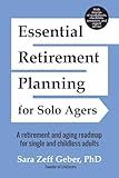Essential Retirement Planning for Solo Agers: A Retirement and Aging Roadmap for Single and Childless Adults (Retirement Planning Book, Aging, Estate Planning)