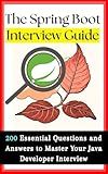 The Spring Boot Interview Guide: 200 Essential Questions and Answers to Master Your Java Development Interview