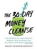 The 30-Day Money Cleanse: Take Control of Your Finances, Manage Your Spending, and De-Stress Your Money for Good (Personal Finance and Budgeting Self-Help Book)