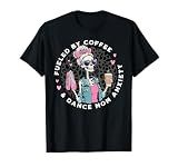 Fueled By Coffee & Dance Mom Anxiety Skeleton Dance Mom T-Shirt