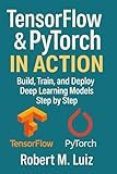 TensorFlow & PyTorch in Action: Build, Train, and Deploy Deep Learning Models Step by Step