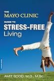 The Mayo Clinic Guide to Stress-Free Living