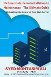 IIS Essentials: From Installation to Maintenance - The Ultimate Guide: Unleashing the Power of Your Web Server