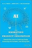 AI for Marketing and Product Innovation: Powerful New Tools for Predicting Trends, Connecting with Customers, and Closing Sales