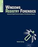 Windows Registry Forensics: Advanced Digital Forensic Analysis of the Windows Registry