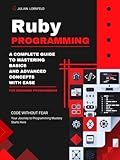 Ruby Programming: A Complete Guide to Mastering Basics And Advanced Concepts With Ease