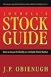 Jonbull’s Stock Guide: How to Invest Profitably in a Volatile Stock Market