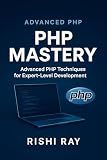 PHP Mastery: Build Secure, Scalable, and Modern Web Applications Like a Pro: Master Advanced PHP 8 Techniques with OOP, APIs, MVC, Security, and ... From Beginner to Full-Stack Mastery Book 6)