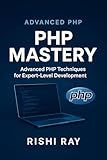 PHP Mastery: Build Secure, Scalable, and Modern Web Applications Like a Pro: Master Advanced PHP 8 Techniques with OOP, APIs, MVC, Security, and Real-World ... From Beginner to Full-Stack Mastery Book 6)