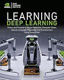 Learning Deep Learning: Theory and Practice of Neural Networks, Computer Vision, Natural Language Processing, and Transformers Using TensorFlow