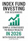 Index Fund Investing for Beginners: Simple Strategies to Build Wealth in 2026 with Passive Income (VOO, VTI, ETF Guide for Retirement Planning and Financial Freedom)