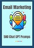 Email Marketing : 500 Chat GPT Prompts