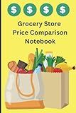Grocery Store Price Comparison Notebook: Make Your Grocery List and Compare Prices of Three Different Stores With This Notebook.