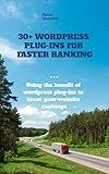 30+ WordPress plug-ins for faster ranking: Using the benefit of WordPress plug-ins to boost your website rankings
