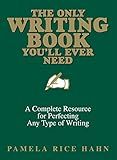 The Only Writing Book You'll Ever Need: A Complete Resource For Perfecting Any Type Of Writing
