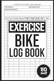 Exercise Bike Log Book: Stationary Bike Tracking Record To Monitor Your Progress, Fitness Bicycle Logbook For Men, Women, Seniors