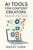 AI Tools for Content Creators: Automate, Edit, Grow