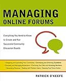 Managing Online Forums: Everything You Need to Know to Create and Run Successful Community Discussion Boards