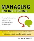Managing Online Forums: Everything You Need to Know to Create and Run Successful Community Discussion Boards
