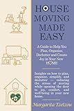 House Moving made Easy: A Guide to Help You Plan, Organize, Declutter and Create Joy in Your New Home: Insights on how to plan, organize, simplify, and declutter — reducing the stress of moving
