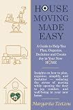 House Moving made Easy: A Guide to Help You Plan, Organize, Declutter and Create Joy in Your New Home: Insights on how to plan, organize, simplify, and declutter — reducing the stress of moving