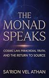 THE MONAD SPEAKS: Cosmic Law, Primordial Truth, and the Return to Source