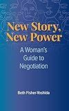 New Story, New Power: A Woman's Guide to Negotiation