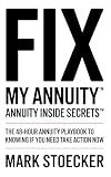 FIX MY ANNUITY™: ANNUITY INSIDE SECRETS™ THE 48-HOUR ANNUITY PLAYBOOK TO KNOWING IF YOU NEED TO TAKE ACTION NOW