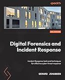 Digital Forensics and Incident Response: Incident response tools and techniques for effective cyber threat response