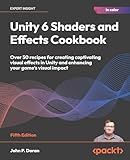 Unity 6 Shaders and Effects Cookbook: Over 50 recipes for creating captivating visual effects in Unity and enhancing your game's visual impact