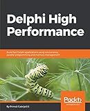 Delphi High Performance: Build fast Delphi applications using concurrency, parallel programming and memory management