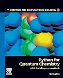 Python for Quantum Chemistry: A Full Stack Programming Guide (Volume 23) (Theoretical and Computational Chemistry, Volume 23)