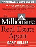 [The Millionaire Real Estate Agent: It's Not About the Money...It's About Being the Best You Can Be!] [By: Gary Keller] [January, 2004]