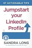 Jumpstart Your Linkedin Profile: 67 Actionable Tips