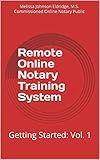 Remote Online Notary Training System: Getting Started: Vol. 1