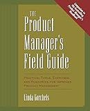 The Product Manager's Field Guide : Practical Tools, Exercises, and Resources for Improved Product Management