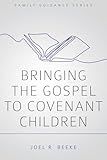 Bringing the Gospel to Covenant Children (Family Guidance Series)