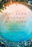 Net Zero Energy Building: Predicted and Unintended Consequences