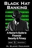 Black Hat Banking: A Hacker's Guide to Financial Security & Privacy (Covert Core Volume 1)