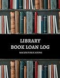 Library Book Loan Log: Book Borrow Tracker | Record Log for Librarians, Schools & Personal Collections