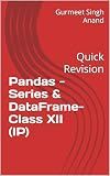 Pandas - Series & DataFrame- Class XII (IP): Quick Revision