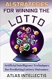 AI Strategies for Winning the Lotto: Artificial Intelligence Techniques for Predicting Lottery Outcomes