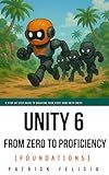Unity From Zero to Proficiency (Foundations): A step-by-step guide to creating your first game with Unity