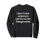 Funny Mortgage Refinancing T For Loan Brokers Sweatshirt